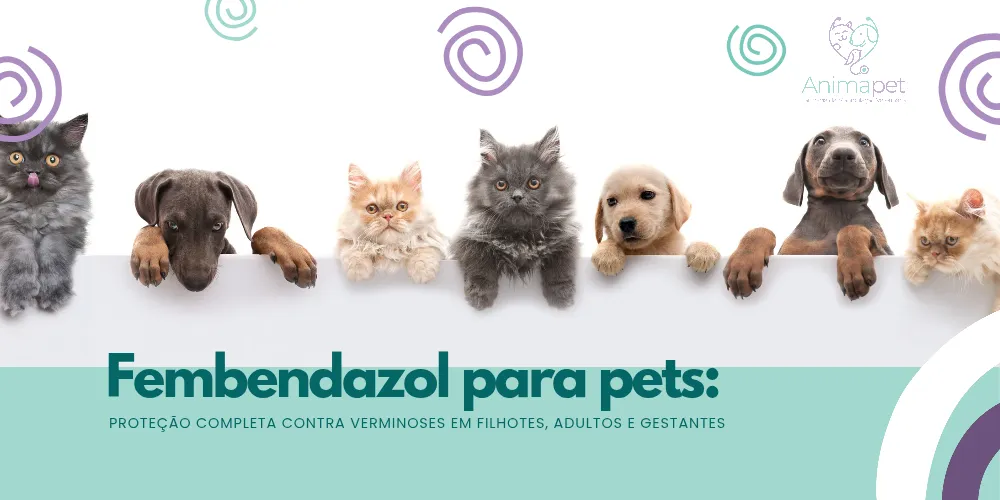 Fembendazol para pets: proteção completa contra verminoses em filhotes, adultos e gestantes